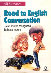 Image of Road to English Conversation: Jalan Pintas Menguasai Bahasa Inggris