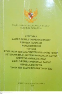Image of Ketetapan majelis permusyawaratan rakyat republik indonesia nomor I/MPR/2003 tentang peninjauan terhadap materi dan status hukum ketetapan majelis permusyawaratan rakyat sementara dan ketetapan majelis permusyawaratan rakyat republik indonesia tahun 1960 sampai dengan tahun 2002